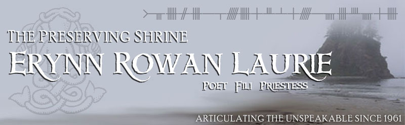 The Preserving Shrine - Erynn Rowan Laurie - Poet, Fili- Priestess - Articulating the Unspeakable Since 1961
